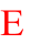E

